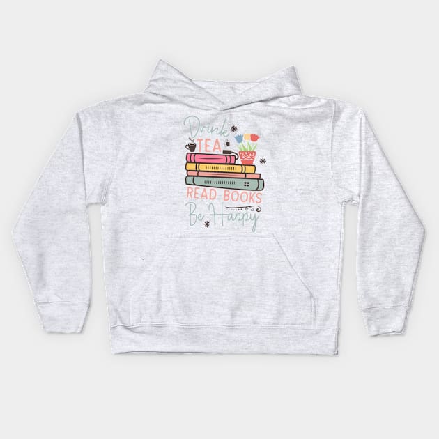 Drink tea read books be happy World Book Day for Book Lovers Library Reading Kids Hoodie by Meteor77